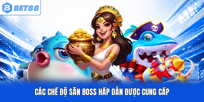 Các chế độ săn Boss hấp dẫn được cung cấp