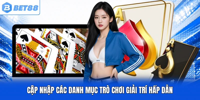 Cập nhập các danh mục trò chơi giải trí hấp dẫn Cập nhập các danh mục trò chơi giải trí hấp dẫn