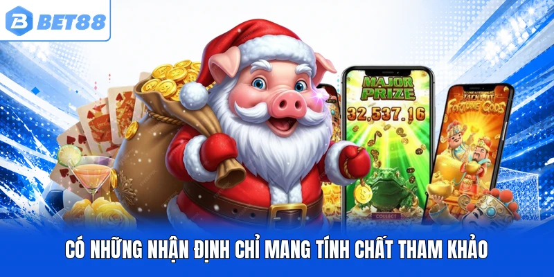 Có những nhận định chỉ mang tính chất tham khảo Có những nhận định chỉ mang tính chất tham khảo