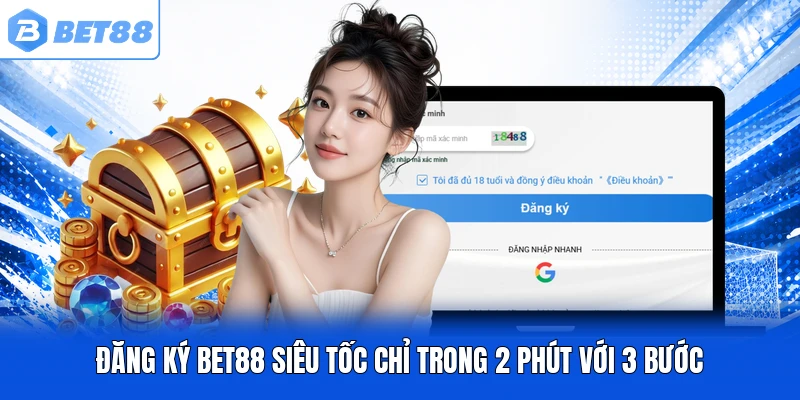 Đăng ký BET88 siêu tốc chỉ trong 2 phút với 3 bước