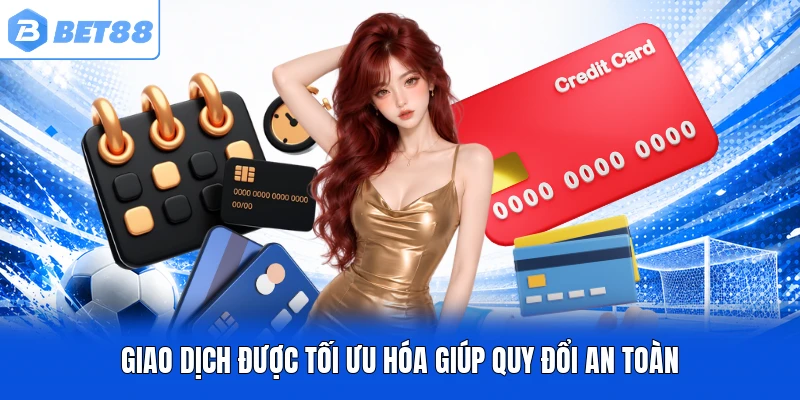 Giao dịch được tối ưu hóa giúp quy đổi an toàn Giao dịch được tối ưu hóa giúp quy đổi an toàn