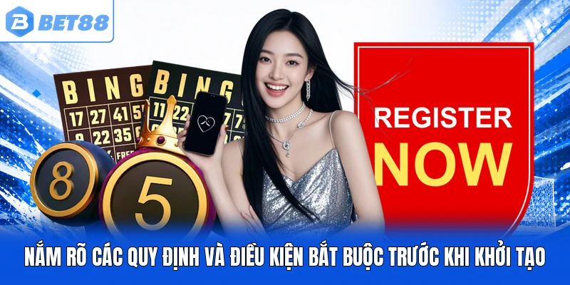 Nắm rõ các quy định và điều kiện bắt buộc trước khi khởi tạo