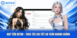 Nạp Tiền BET88 - Thao Tác Chi Tiết An Toàn Nhanh Chóng
