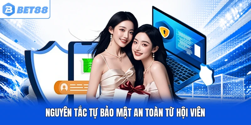 Nguyên tắc tự bảo mật an toàn từ hội viên Nguyên tắc tự bảo mật an toàn từ hội viên