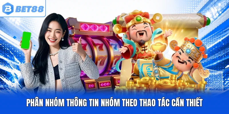 Phân nhóm thông tin nhóm theo thao tác cần thiết