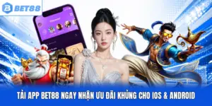 Tải app BET88 Ngay Nhận Ưu Đãi Khủng Cho iOS & Android
