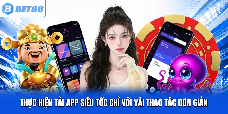Thực hiện tải app siêu tốc chỉ với vài thao tác đơn giản