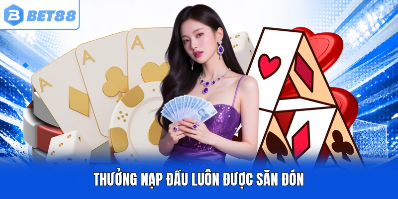 Thưởng nạp đầu luôn được săn đón