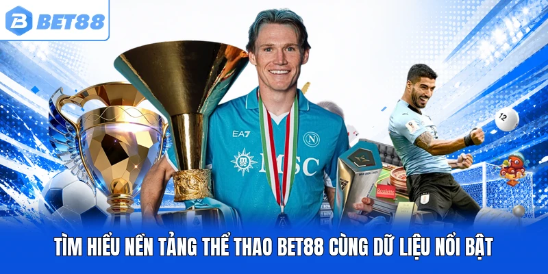Tìm hiểu nền tảng thể thao BET88 cùng dữ liệu nổi bật